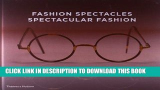Read Now Fashion Spectacles, Spectacular Fashion: Eyewear Styles and Shapes from Vintage to 2020