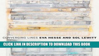 Ebook Converging Lines: Eva Hesse and Sol LeWitt Free Read