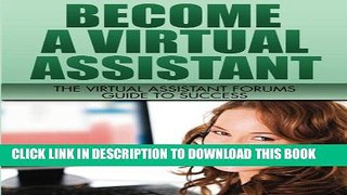 [PDF] FREE Become A Virtual Assistant: The Virtual Assistant Forums Guide to Success [Download]