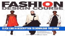 Read Now Fashion Design Course: Principles, Practice, and Techniques: A Practical Guide for