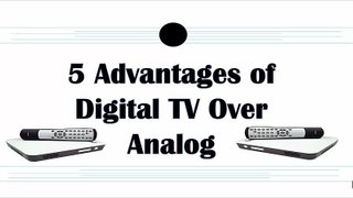 Top 5 Benefits of Digital TV Over Analog