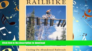 READ PDF Railbike: Cycling on Abandoned Railroads READ EBOOK