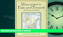 PDF ONLINE Wisconsin s Past and Present: A Historical Atlas READ NOW PDF ONLINE