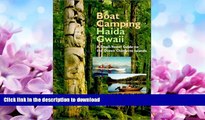 FAVORITE BOOK  Boat Camping Haida Gwaii: A Small Vessel Guide to the Queen Charlotte Islands FULL