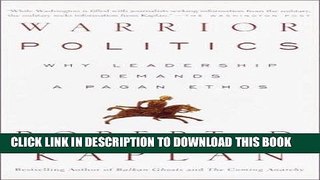 [EBOOK] DOWNLOAD Warrior Politics: Why Leadership Demands a Pagan Ethos GET NOW