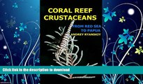 READ BOOK  Coral Reef Crustaceans: From Red Sea to Papua (Critters Academy Book 1)  PDF ONLINE