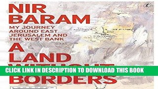 [EBOOK] DOWNLOAD A Land Without Borders: My Journey Around East Jerusalem and the West Bank READ NOW