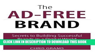 [PDF] The Ad-Free Brand: Secrets to Building Successful Brands in a Digital World (Que Biz-Tech)