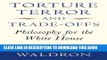 [EBOOK] DOWNLOAD Torture, Terror, and Trade-Offs: Philosophy for the White House GET NOW