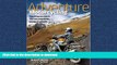 READ THE NEW BOOK Adventure Motorcycling: Everything You Need to Plan and Complete the Journey of