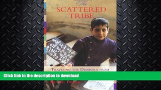 READ BOOK  The Scattered Tribe: Traveling the Diaspora from Cuba to India to Tahiti   Beyond FULL