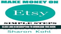 [PDF] Make Money On Etsy: Simple Steps To Huge Profits (Etsy book, Etsy Selling, Etsy