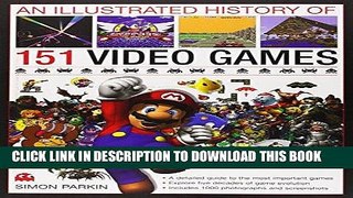 Read Now An Illustrated History of 151 Video Games: A detailed guide to the most important games;