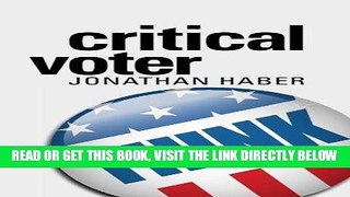 [EBOOK] DOWNLOAD Critical Voter: Using the Next Election to Make Yourself (and Your Kids) Smarter