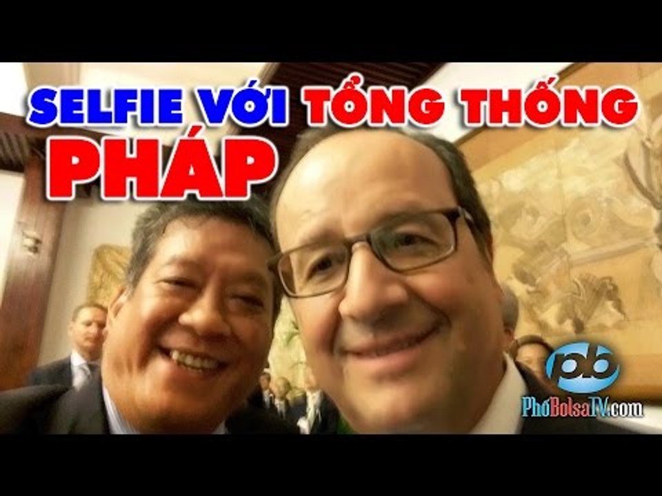 Chủ tịch hội doanh nhân VN tại Pháp kể chuyện selfie với Tổng thống Pháp