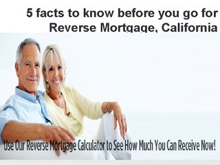 5 facts to know before you go for Reverse Mortgage, California