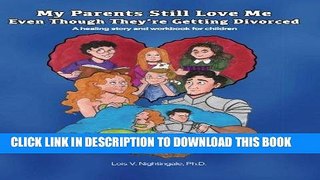 [PDF] My Parents Still Love Me Even Though They re Getting Divorced: A healing story and workbook