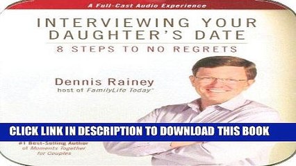 [PDF] Interviewing Your Daughter s Date: 8 Steps to No Regrets [Online Books]