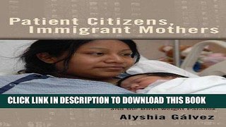 [PDF] Patient Citizens, Immigrant Mothers: Mexican Women, Public Prenatal Care, and the Birth
