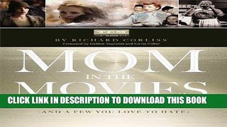 [PDF] Mom in the Movies: The Iconic Screen Mothers You Love (and a Few You Love to Hate) Full Online