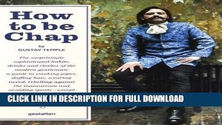 Best Seller How to be Chap: The Surprisingly Sophisticated Habits, Drinks and Clothes of the