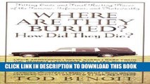 Best Seller Where Are They Buried?: How Did They Die? Fitting Ends and Final Resting Places of the