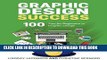 Best Seller Graphic Design Success: Over 100 Tips for Beginners in Graphic Design: Graphic Design
