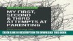 [PDF] My First, Second   Third Attempts at Parenting: Discovering the Heart of Parenting Full Online