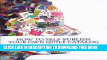 Ebook How to Self-Publish Your Own Quilt Catalog: A Workbook for Quilters, Guilds, Galleries and