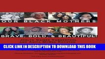 [PDF] Our Black Mothers, Brave, Bold and Beautiful [Full Ebook]