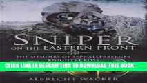 [DOWNLOAD] PDF Sniper on the Eastern Front: The Memoirs of Sepp Allerberger, Knight s Cross New