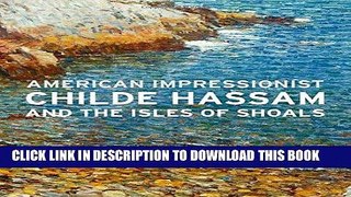 Ebook American Impressionist: Childe Hassam and the Isles of Shoals Free Read
