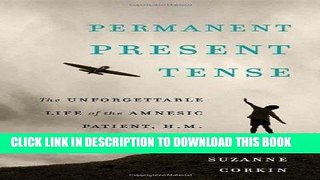 Ebook Permanent Present Tense: The Unforgettable Life of the Amnesic Patient, H. M. Free Download