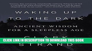 Best Seller Waking Up to the Dark: Ancient Wisdom for a Sleepless Age Free Read
