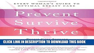 Best Seller Prevent, Survive, Thrive: Every Woman s Guide to Optimal Breast Care Free Read