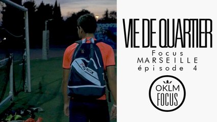 OKLM Focus Marseille Ep.4 - Vie de quartier