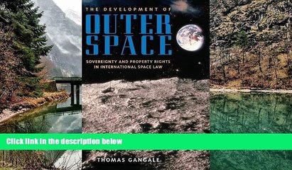 READ NOW  The Development of Outer Space: Sovereignty and Property Rights in International Space