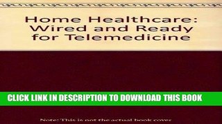 [READ] EBOOK Home Healthcare: Wired and Ready for Telemedicine BEST COLLECTION