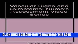 [READ] EBOOK Vascular Signs and Symptoms: Nurse s Assessment Video Series ONLINE COLLECTION