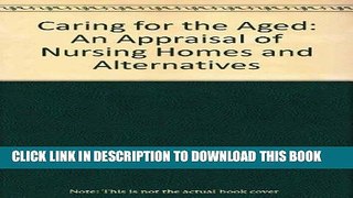 [READ] EBOOK Caring for the Aged: An Appraisal of Nursing Homes and Alternatives BEST COLLECTION