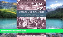 Big Deals  Colour-Coded: A Legal History of Racism in Canada, 1900-1950 (Osgoode Society for
