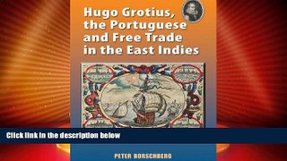 Big Deals  Hugo Grotius, the Portuguese, and Free Trade in the East Indies  Full Read Best Seller