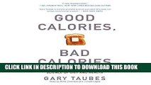 [New] Ebook Good Calories, Bad Calories: Fats, Carbs, and the Controversial Science of Diet and