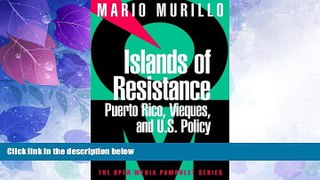 Big Deals  Islands of Resistance: Vieques, Puerto Rico, and U.S. Policy  Full Read Most Wanted