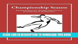 Best Seller Championship Season: Training Templates For The High School Thrower From Day One To