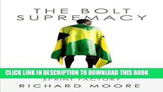Best Seller The Bolt Supremacy: Inside Jamaica s Sprint Factory Free Read