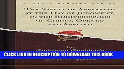 [PDF] The Safety of Appearing at the Day of Judgment, in the Righteousness of Christ, Opened and