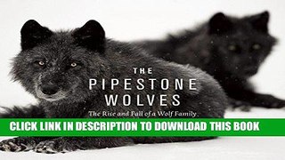 Best Seller The Pipestone Wolves: The Rise and Fall of a Wolf Family Free Download