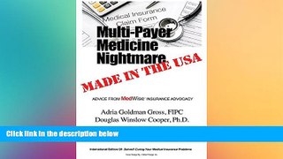 Must Have  Multi-Payer Medicine Nightmare Made in the USA: ADVICE FROM MedWise INSURANCE ADVOCACY