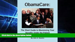 Must Have  ObamaCare: The Short Guide to Maximizing Your Benefits Under the Patient Protection and
